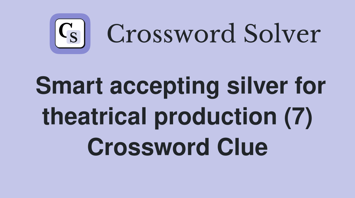 Smart accepting silver for theatrical production (7) Crossword Clue